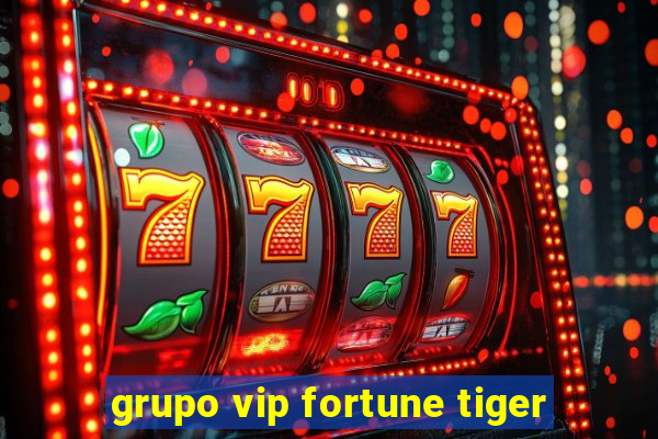 grupo vip fortune tiger